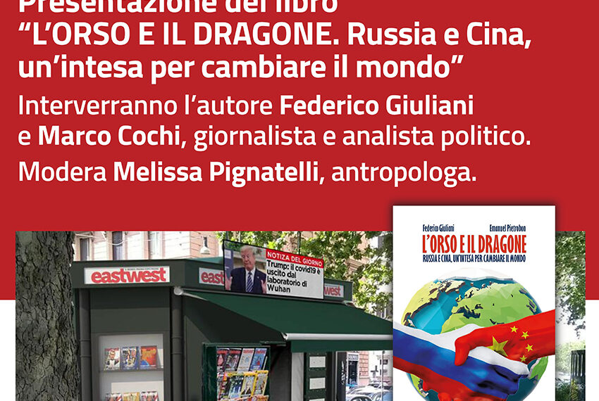 Eastwest presenta “L’Orso e il Dragone. Russia e Cina, un’intesa per cambiare il mondo”