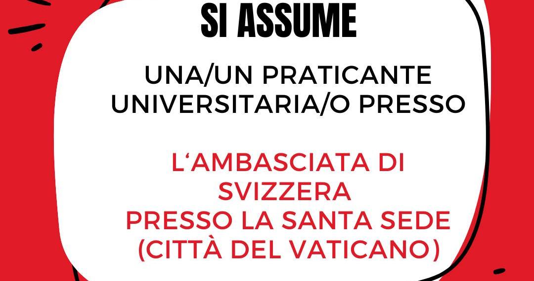 L’Ambasciata Svizzera presso la Santa Sede cerca un Praticante Universitario