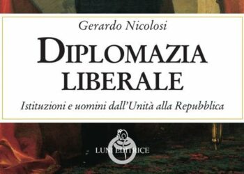 Pubblicato “Diplomazia liberale. Istituzioni e uomini dall’Unità alla Repubblica” di Gerardo Nicolosi