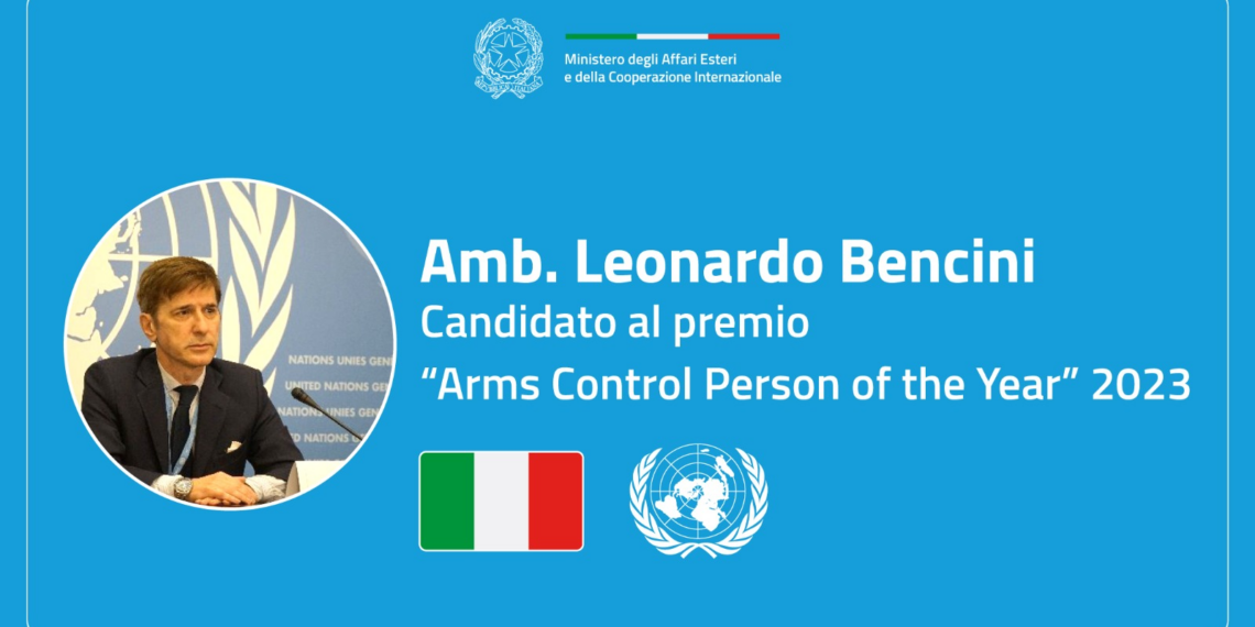 L’Ambasciatore Leonardo Bencini candidato al Premio “Arms Control Person of the Year” 2023