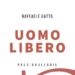 “Uomo libero”, il libro di Raffaele Gatta per riflettere sulla decadenza della società