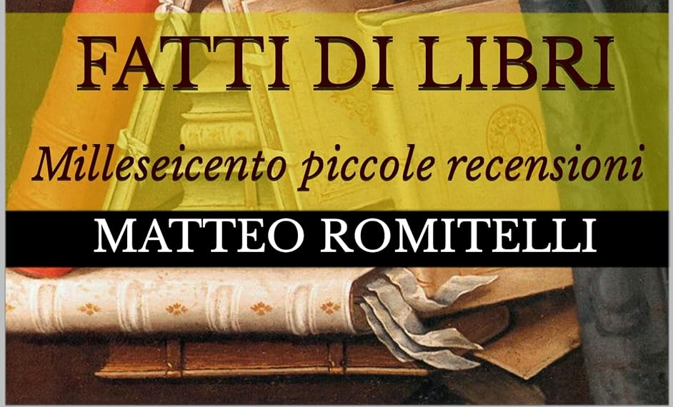 “Fatti di libri. Milleseicento piccole recensioni”, il libro del diplomatico Matteo Romitelli