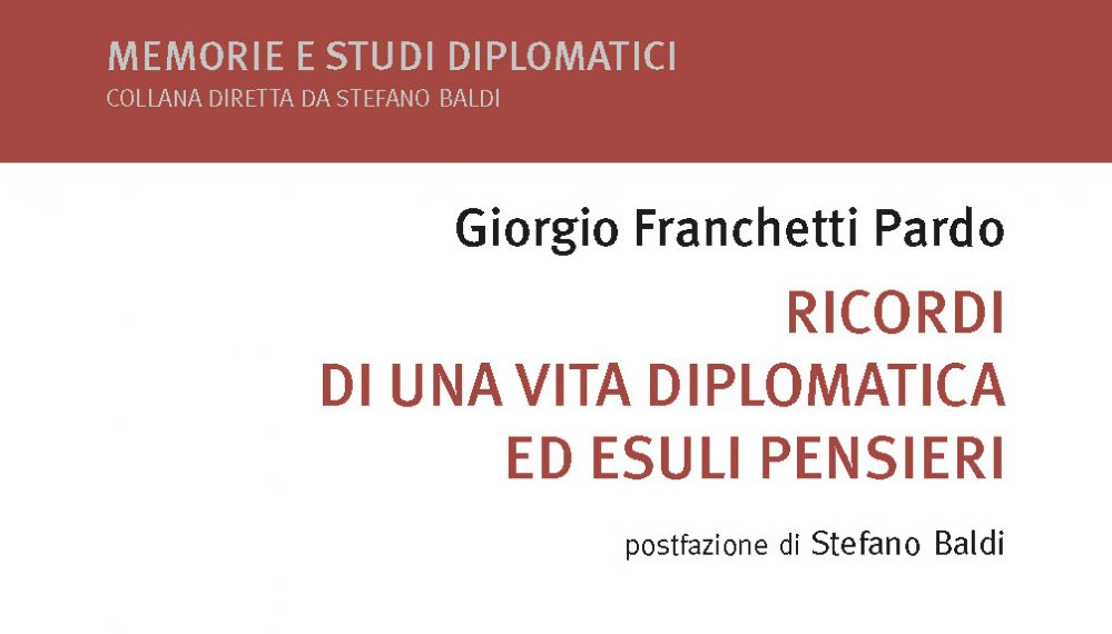“I Ricordi di una vita diplomatica ed esuli pensieri” dell’Amb. Giorgio Franchetti Pardo