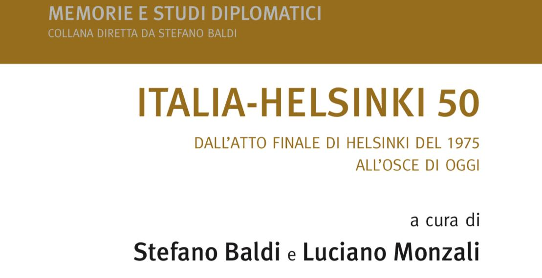 “Italia-Helsinki 50. Dall’Atto finale di Helsinki del 1975 all’OSCE di oggi”, il libro di Stefano Baldi e Luciano Monzali