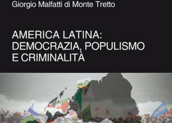 Democrazia, populismo e criminalità in America Latina nell’ultimo libro dell’Amb. Giorgio Malfatti di Monte Tretto