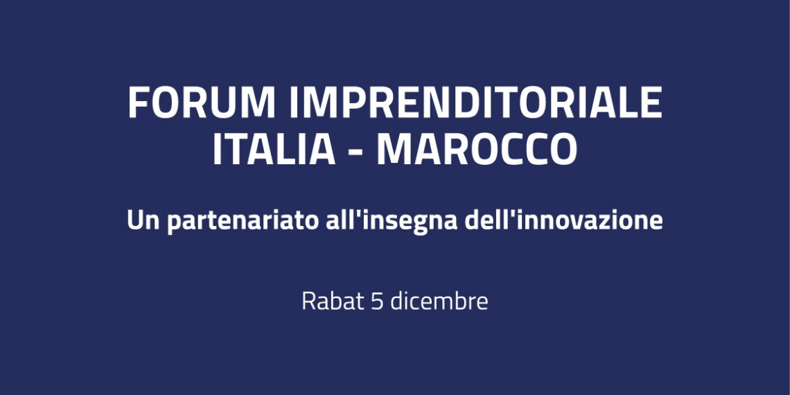 Forum Imprenditoriale Italia-Marocco “Un partenariato all’insegna dell’innovazione”