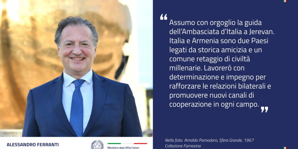 Alessandro Ferranti è il nuovo Ambasciatore d’Italia in Armenia