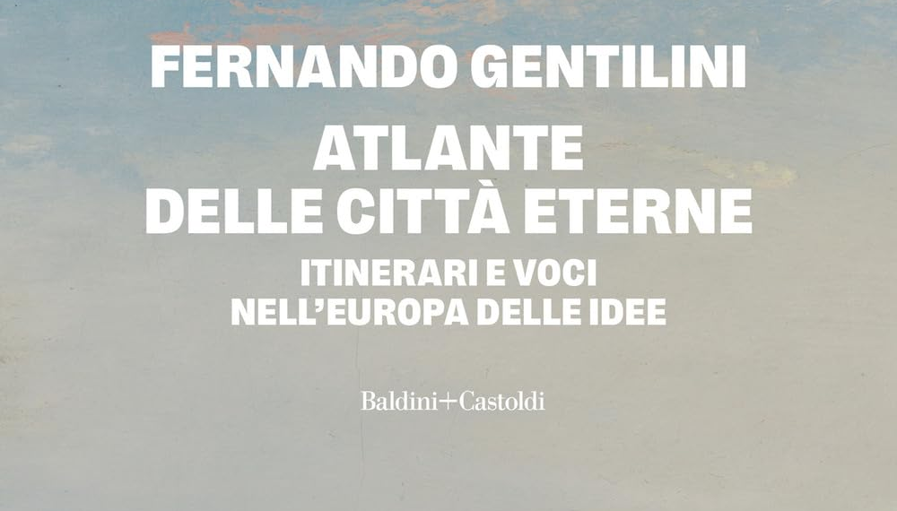 L’ Atlante delle città eterne del diplomatico Fernando Gentilini