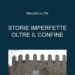 Le “Storie imperfette oltre il confine” di Maurizio Lo Re