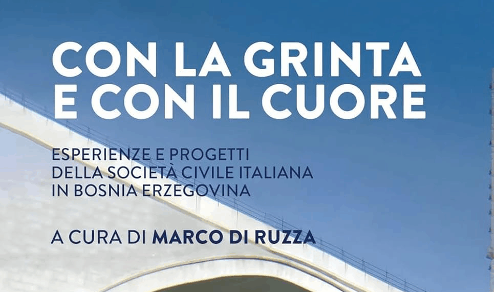 “Con la grinta e con il cuore. Esperienze e progetti della società civile italiana in Bosnia”, il libro di Marco Di Ruzza
