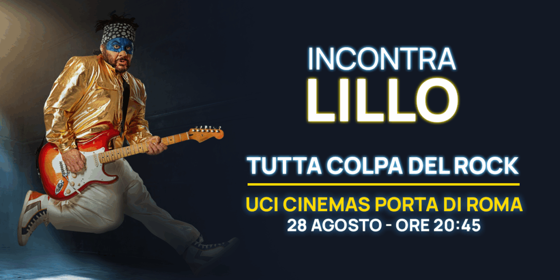 Il 28 agosto Lillo incontra il pubblico di “Tutta colpa del rock” all’UCI Cinemas Porta di Roma