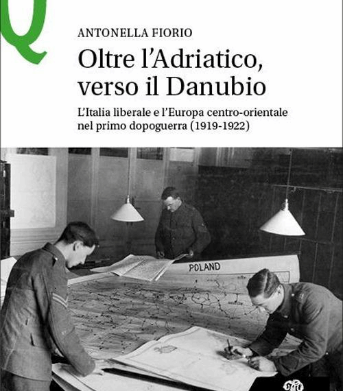 Oltre l’Adriatico, verso il Danubio: l’Italia liberale nel labirinto del primo dopoguerra