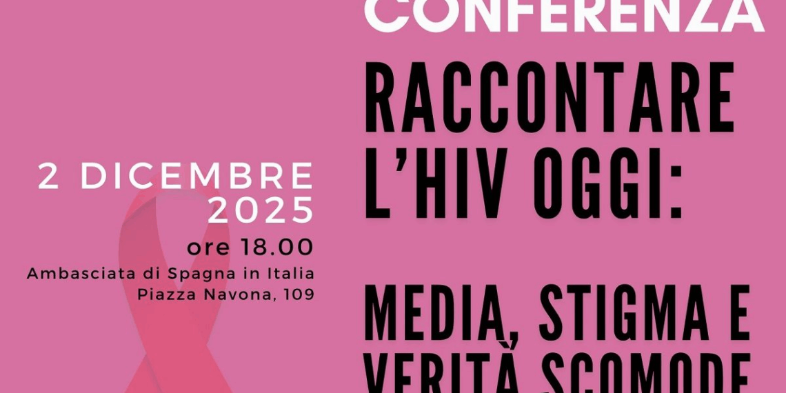 “Raccontare l’HIV oggi: media, stigma e verità scomode”, conferenza all’Ambasciata di Spagna (2 dicembre)