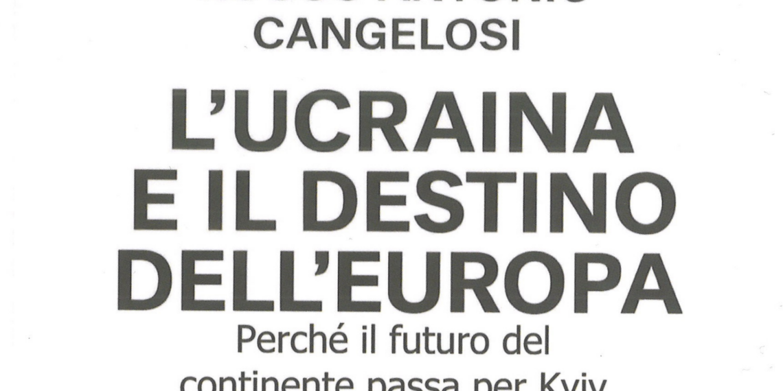 L’Ucraina e il destino dell’Europa nell’ultimo libro dell’Ambasciatore Rocco Cangelosi
