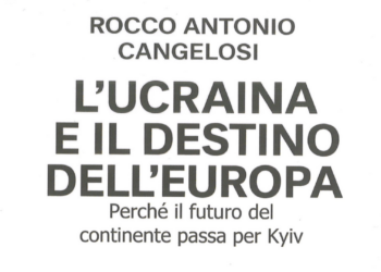 L’Ucraina e il destino dell’Europa nell’ultimo libro dell’Ambasciatore Rocco Cangelosi