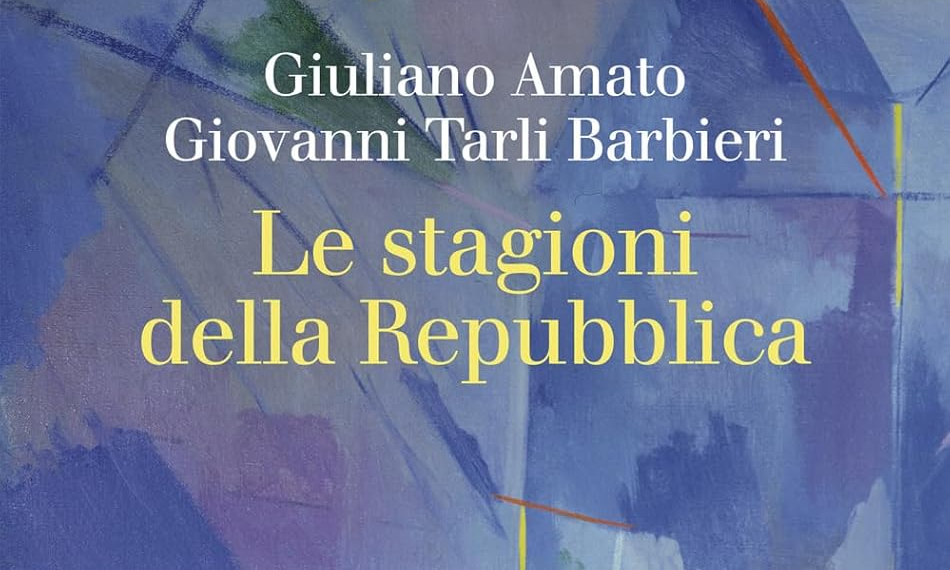 “Le stagioni della Repubblica”, giovedì a Firenze presentazione del volume di Amato e Tarli Barbieri
