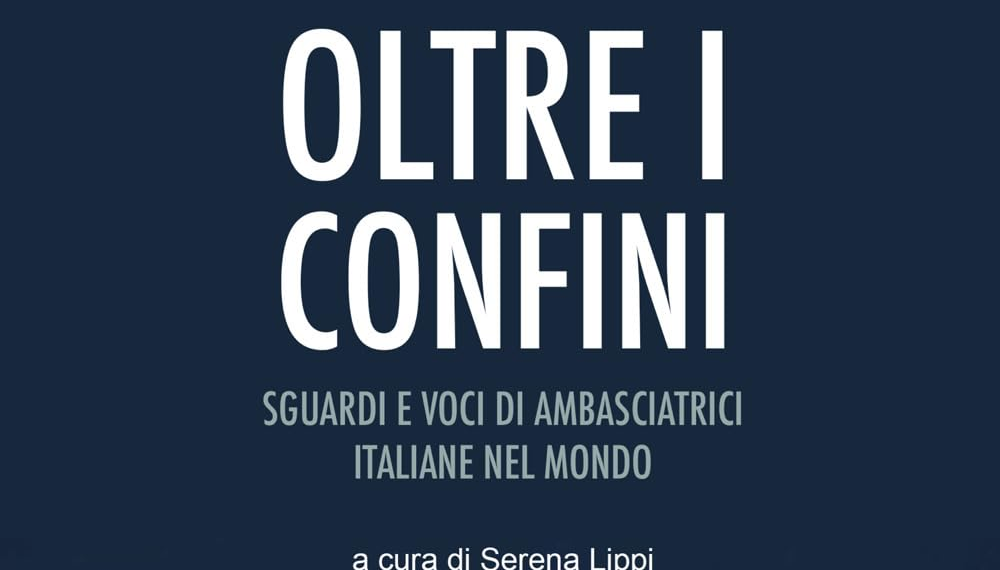 In libreria “Oltre i confini”, il primo libro sulla diplomazia al femminile in Italia